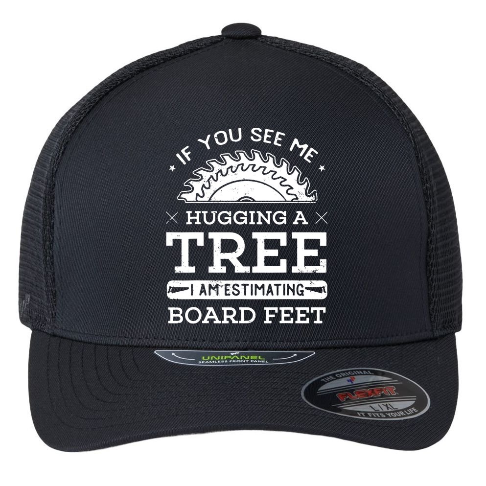 If You See Me Hugging A Tree Woodworking Lumberjack Flexfit Unipanel Trucker Cap