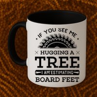 If You See Me Hugging A Tree Woodworking Lumberjack Mug