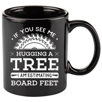 If You See Me Hugging A Tree Woodworking Lumberjack 11oz C Handle Ceramic Mug
