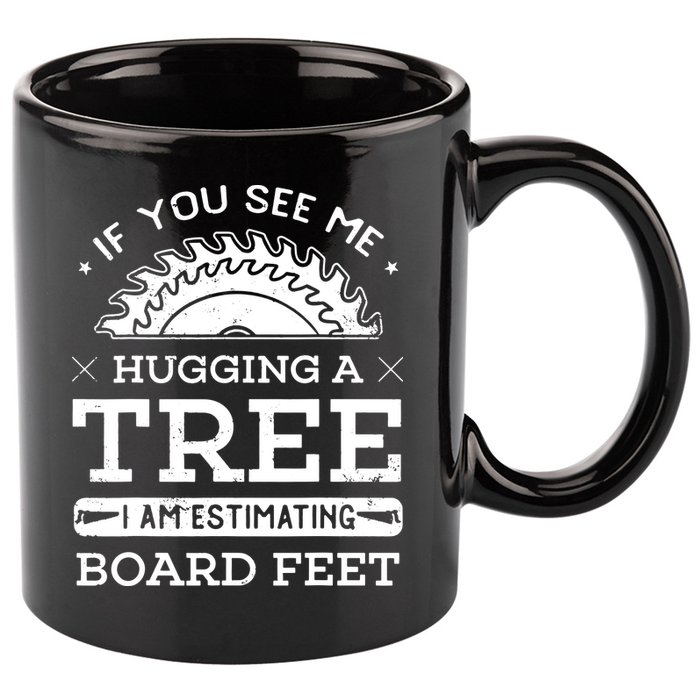 If You See Me Hugging A Tree Woodworking Lumberjack 11oz C Handle Ceramic Mug