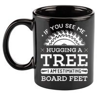 If You See Me Hugging A Tree Woodworking Lumberjack 11oz C Handle Ceramic Mug
