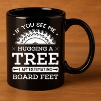 If You See Me Hugging A Tree Woodworking Lumberjack 11oz C Handle Ceramic Mug