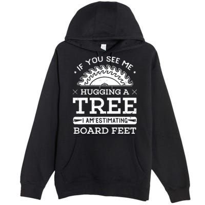 If You See Me Hugging A Tree Woodworking Lumberjack Premium Pullover Hoodie