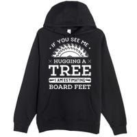 If You See Me Hugging A Tree Woodworking Lumberjack Premium Pullover Hoodie