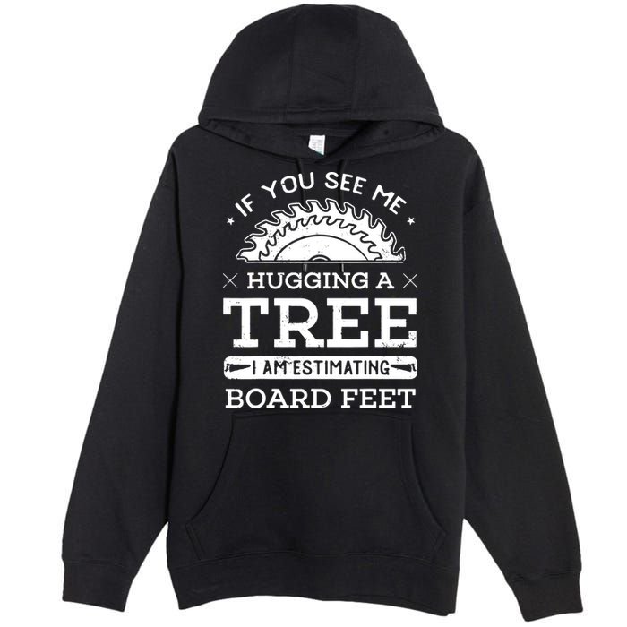 If You See Me Hugging A Tree Woodworking Lumberjack Premium Pullover Hoodie
