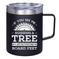 If You See Me Hugging A Tree Woodworking Lumberjack 12oz Stainless Steel Coffee Mug