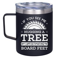 If You See Me Hugging A Tree Woodworking Lumberjack 12oz Stainless Steel Coffee Mug