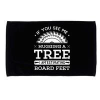 If You See Me Hugging A Tree Woodworking Lumberjack Microfiber Hand Towel