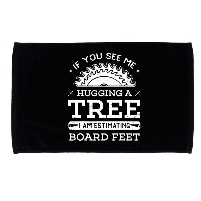 If You See Me Hugging A Tree Woodworking Lumberjack Microfiber Hand Towel
