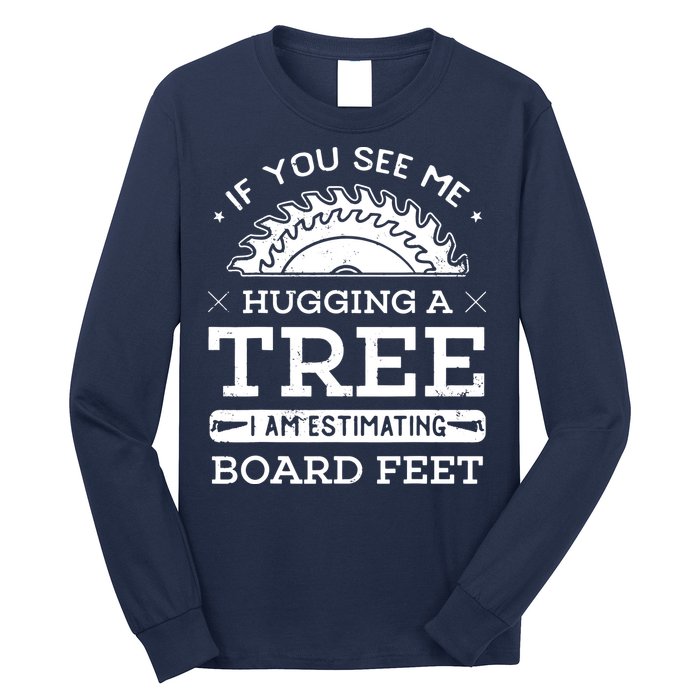 If You See Me Hugging A Tree Woodworking Lumberjack Long Sleeve Shirt