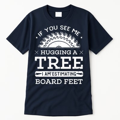 If You See Me Hugging A Tree Woodworking Lumberjack Tall T-Shirt