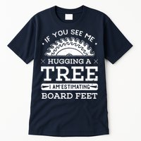 If You See Me Hugging A Tree Woodworking Lumberjack Tall T-Shirt