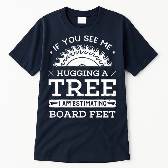 If You See Me Hugging A Tree Woodworking Lumberjack Tall T-Shirt