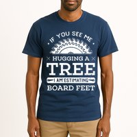 If You See Me Hugging A Tree Woodworking Lumberjack Tall T-Shirt