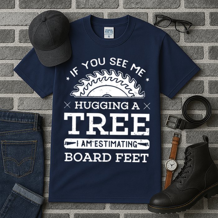 If You See Me Hugging A Tree Woodworking Lumberjack Tall T-Shirt