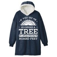 If You See Me Hugging A Tree Woodworking Lumberjack Hooded Wearable Blanket