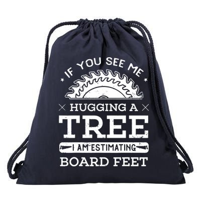 If You See Me Hugging A Tree Woodworking Lumberjack Drawstring Bag