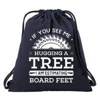 If You See Me Hugging A Tree Woodworking Lumberjack Drawstring Bag