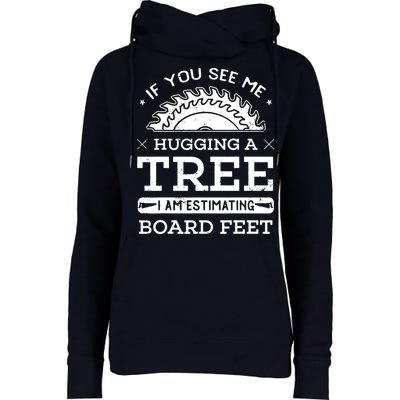 If You See Me Hugging A Tree Woodworking Lumberjack Womens Funnel Neck Pullover Hood