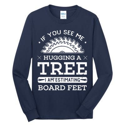 If You See Me Hugging A Tree Woodworking Lumberjack Tall Long Sleeve T-Shirt