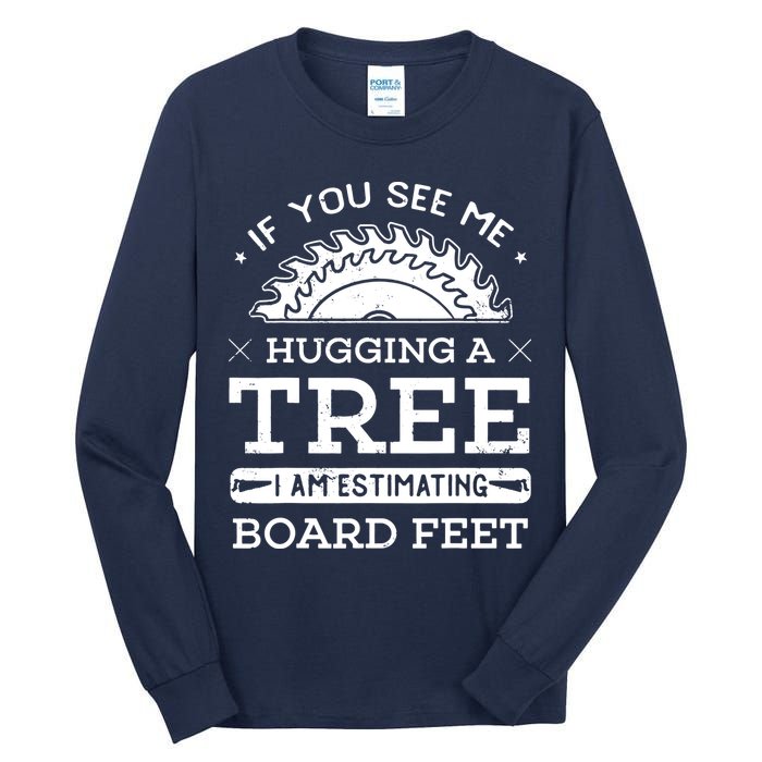 If You See Me Hugging A Tree Woodworking Lumberjack Tall Long Sleeve T-Shirt