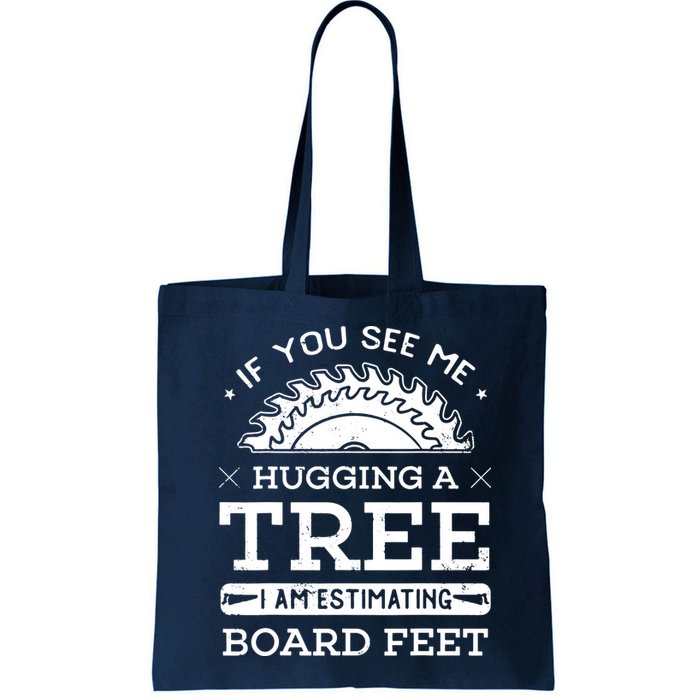 If You See Me Hugging A Tree Woodworking Lumberjack Bag