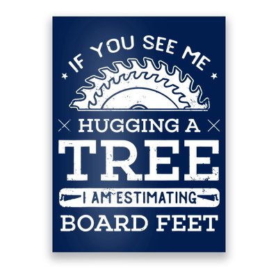 If You See Me Hugging A Tree Woodworking Lumberjack Poster