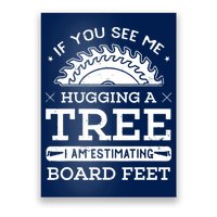 If You See Me Hugging A Tree Woodworking Lumberjack Poster