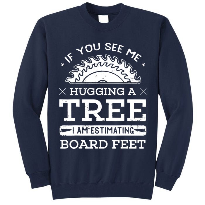 If You See Me Hugging A Tree Woodworking Lumberjack Tall Sweatshirt