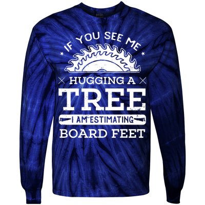 If You See Me Hugging A Tree Woodworking Lumberjack Tie-Dye Long Sleeve Shirt
