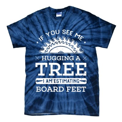 If You See Me Hugging A Tree Woodworking Lumberjack Tie-Dye T-Shirt