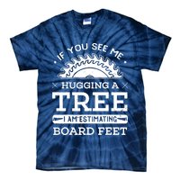 If You See Me Hugging A Tree Woodworking Lumberjack Tie-Dye T-Shirt
