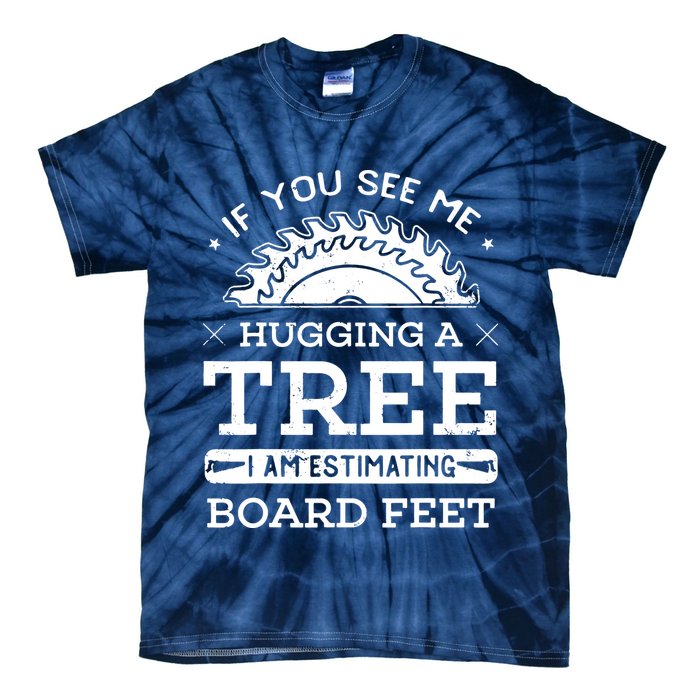 If You See Me Hugging A Tree Woodworking Lumberjack Tie-Dye T-Shirt