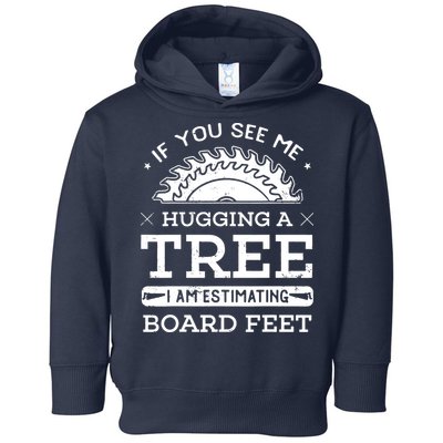 If You See Me Hugging A Tree Woodworking Lumberjack Toddler Hoodie