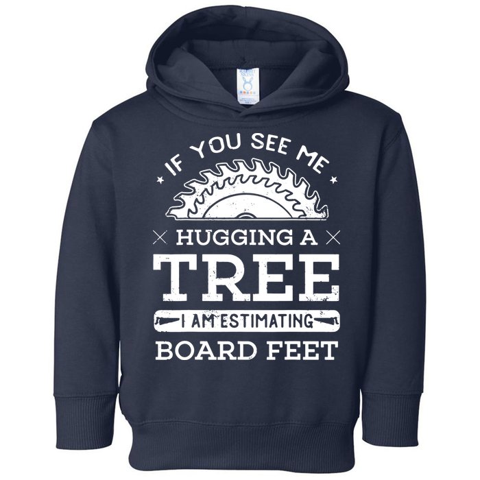 If You See Me Hugging A Tree Woodworking Lumberjack Toddler Hoodie