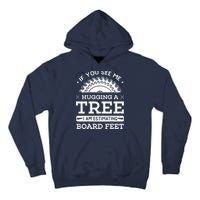 If You See Me Hugging A Tree Woodworking Lumberjack Tall Hoodie