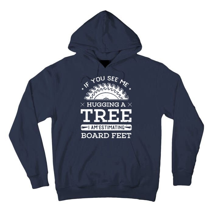 If You See Me Hugging A Tree Woodworking Lumberjack Tall Hoodie