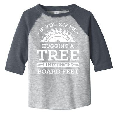 If You See Me Hugging A Tree Woodworking Lumberjack Toddler Fine Jersey T-Shirt