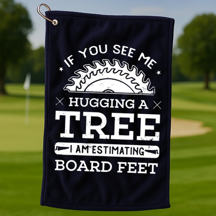 If You See Me Hugging A Tree Woodworking Lumberjack Golf Towel