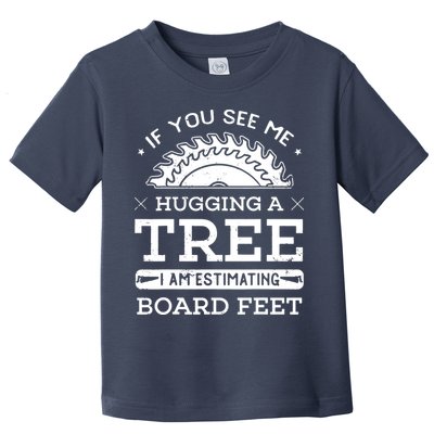 If You See Me Hugging A Tree Woodworking Lumberjack Toddler T-Shirt