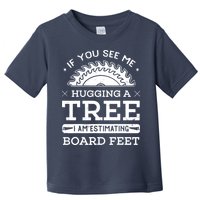 If You See Me Hugging A Tree Woodworking Lumberjack Toddler T-Shirt