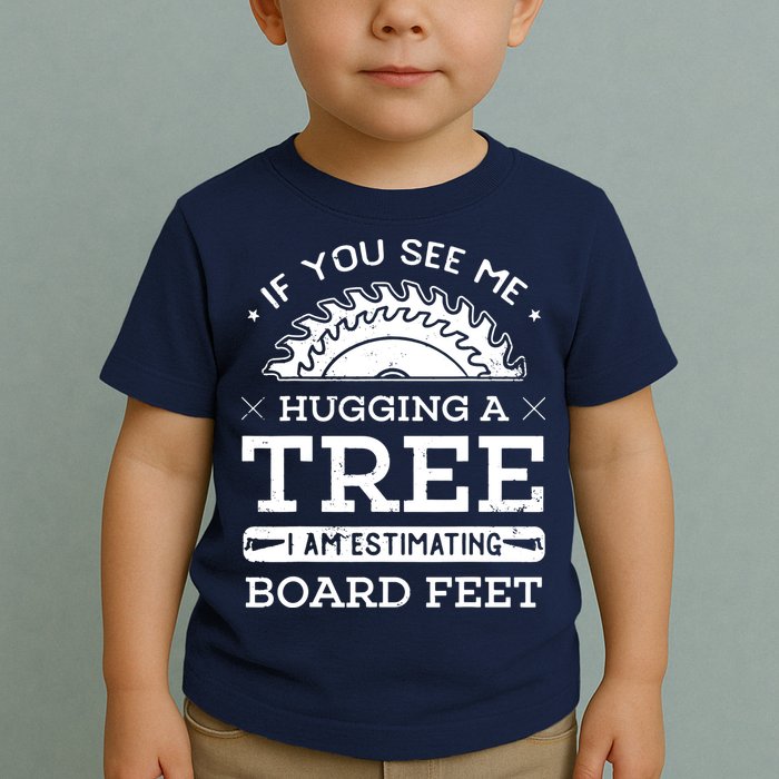 If You See Me Hugging A Tree Woodworking Lumberjack Toddler T-Shirt