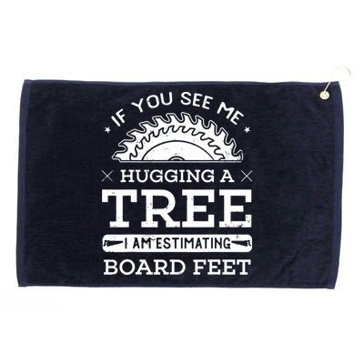 If You See Me Hugging A Tree Woodworking Lumberjack Grommeted Golf Towel