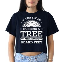 If You See Me Hugging A Tree Woodworking Lumberjack Crop Top