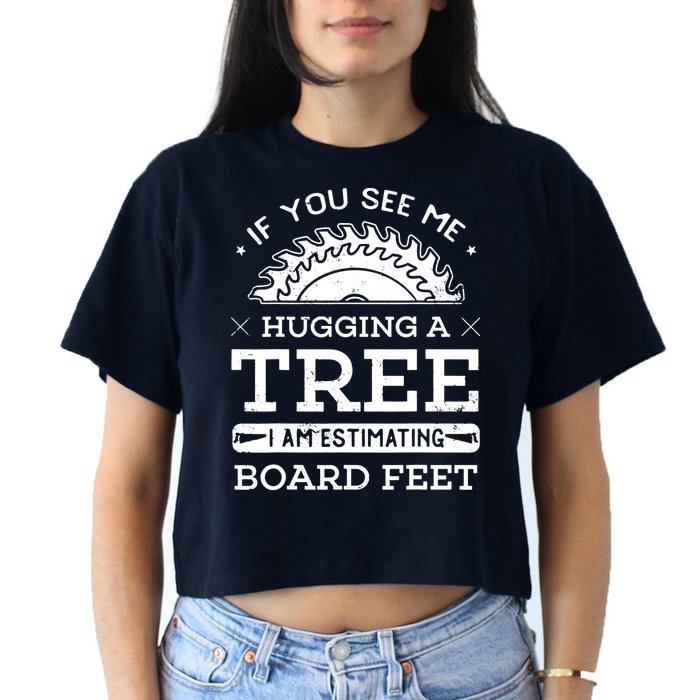 If You See Me Hugging A Tree Woodworking Lumberjack Crop Top