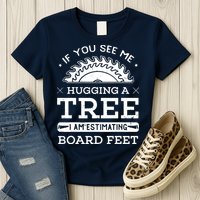 If You See Me Hugging A Tree Woodworking Lumberjack Womens T-Shirt