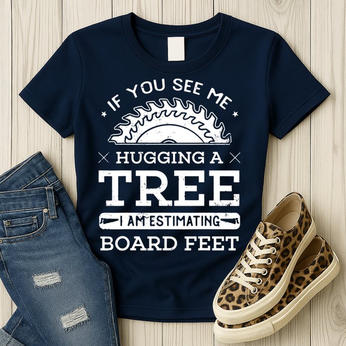 If You See Me Hugging A Tree Woodworking Lumberjack Womens T-Shirt