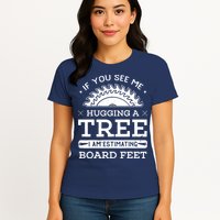 If You See Me Hugging A Tree Woodworking Lumberjack Womens T-Shirt