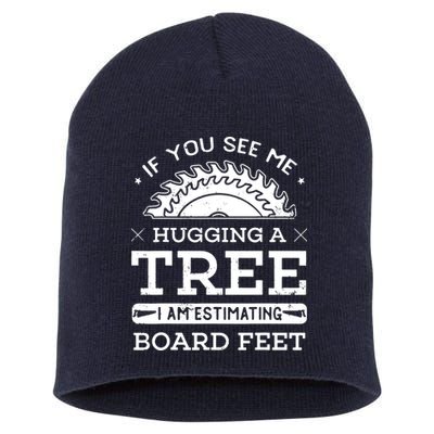 If You See Me Hugging A Tree Woodworking Lumberjack Short Acrylic Beanie