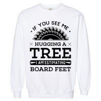 If You See Me Hugging A Tree Woodworking Lumberjack Garment-Dyed Sweatshirt